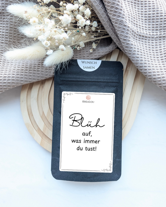 Blüh auf, was immer du tust!